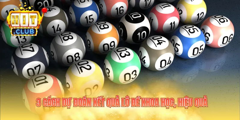 3 cách dự đoán kết quả lô đề khoa học, hiệu quả