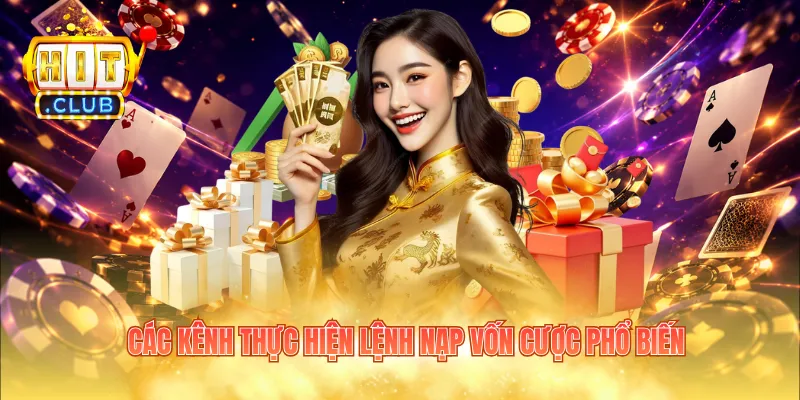 Các kênh thực hiện lệnh nạp vốn cược phổ biến