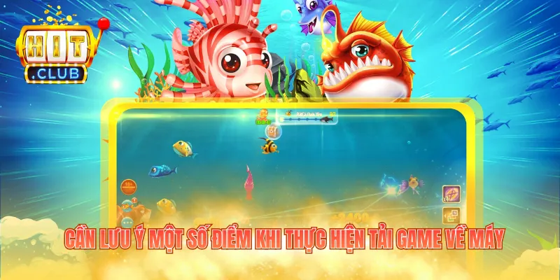 Cần lưu ý một số điểm khi thực hiện tải game về máy