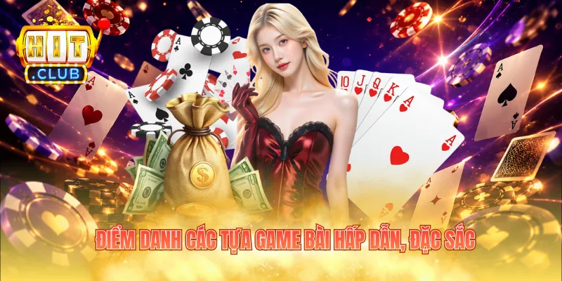 Điểm danh các tựa game bài hấp dẫn, đặc sắc