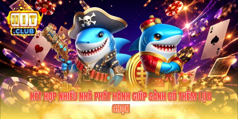 Kết hợp nhiều nhà phát hành giúp sảnh có thêm lựa chọn