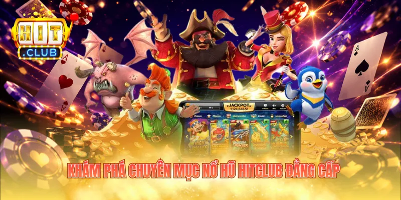 Khám phá chuyên mục nổ hũ Hitclub đẳng cấp