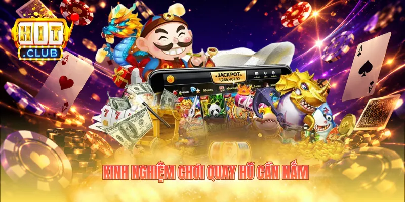 Kinh nghiệm chơi quay hũ cần nắm