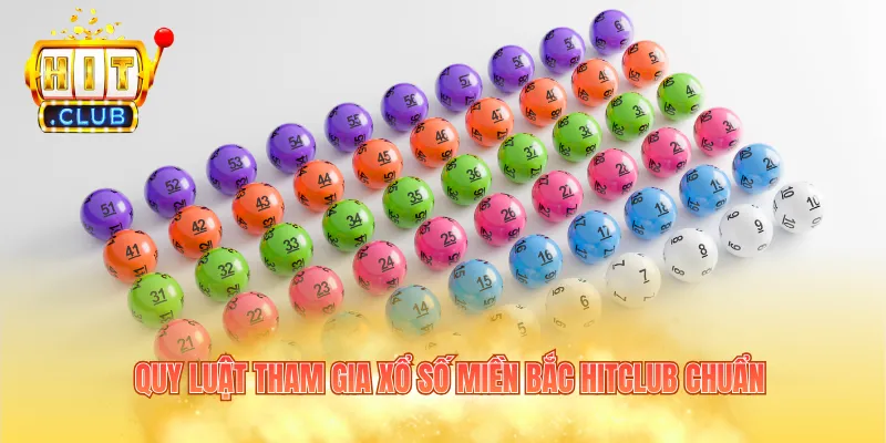 Quy luật tham gia xổ số miền bắc Hitclub chuẩn