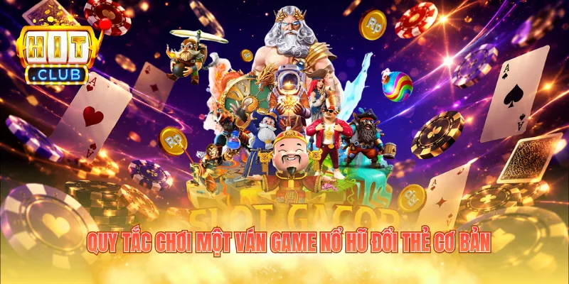 Quy tắc chơi một ván game nổ hũ đổi thẻ cơ bản