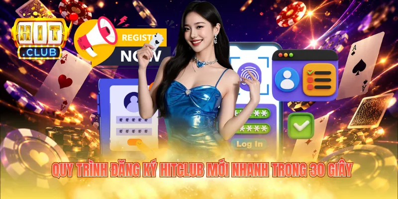 Quy trình đăng ký Hitclub mới nhanh trong 30 giây